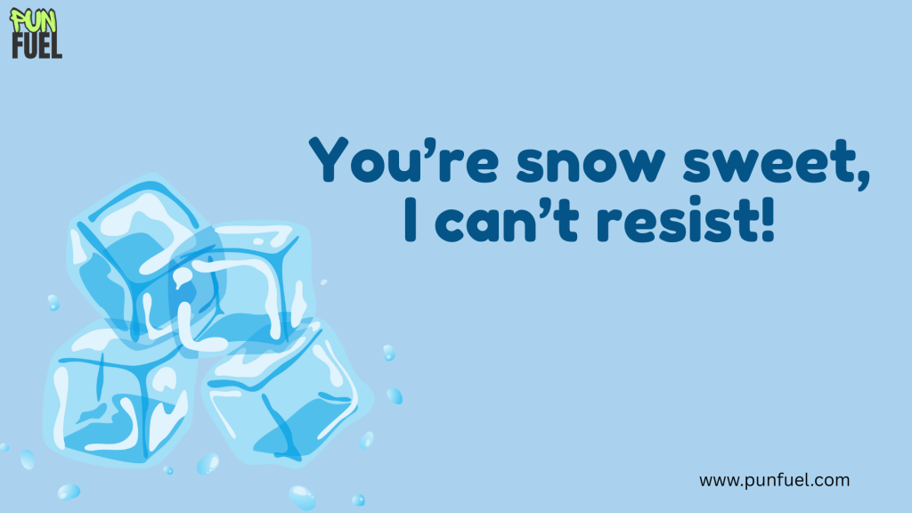 You’re snow sweet, I can’t resist!